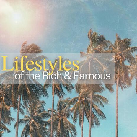 Lifestyles of the Rich and Famous | Boomplay Music