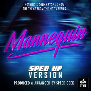 Nothing's Gonna Stop Us Now (From ''Mannequin'') (Sped Up)