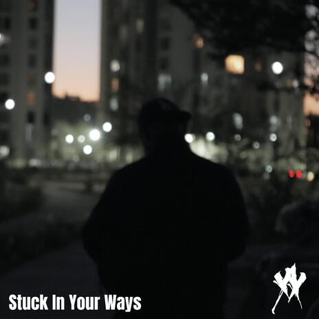 Stuck In Your Ways ft. Ariah ZG | Boomplay Music