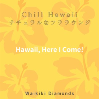 Chill Hawaii:ナチュラルなフララウンジ - Hawaii, Here I Come!