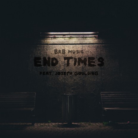 End Times ft. Joseph Goulding | Boomplay Music