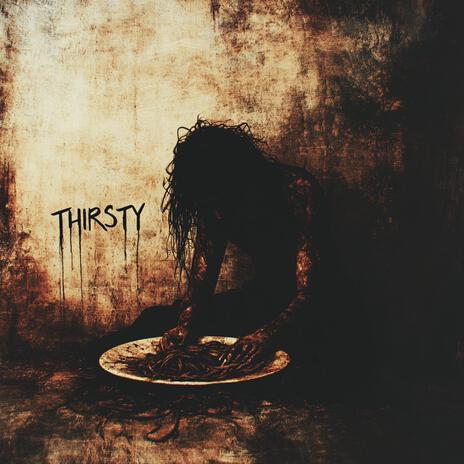 Thirsty ft. Lord Distortion | Boomplay Music