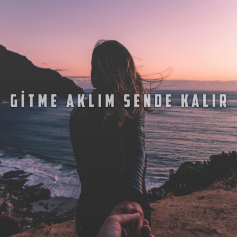 Gitme Aklım Sende Kalır | Boomplay Music