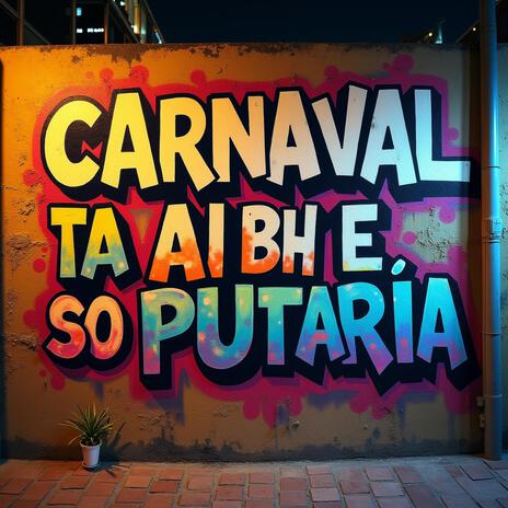 CARNAVAL TA AI , BH É SÓ PUTARIA ft. Mc Lorin, Agatha Tavares & Mc Lysa | Boomplay Music