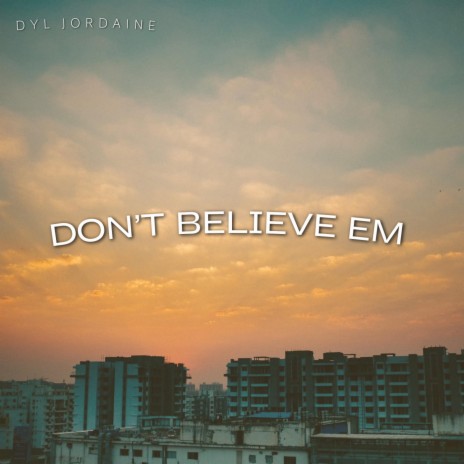 Don't Believe Em | Boomplay Music