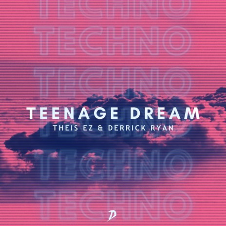 Teenage Dream (Techno Version) ft. Derrick Ryan | Boomplay Music