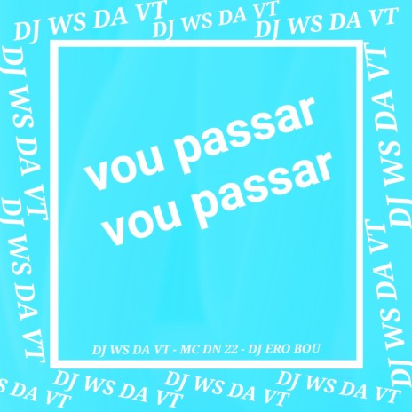 Vou Passar Vou Passar ft. DN22 & DJ WS DA VT