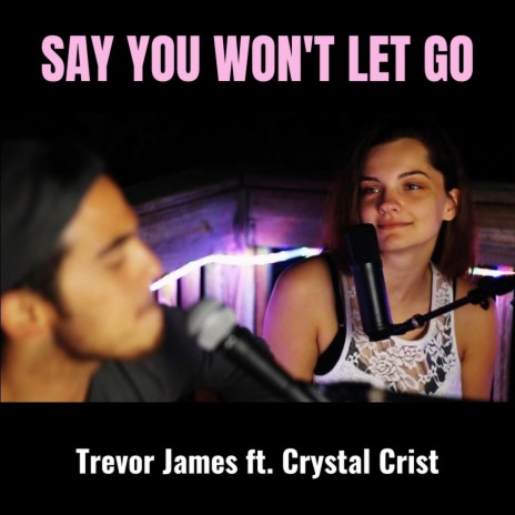 Say You Won't Let Go ft. Crystal Crist | Boomplay Music