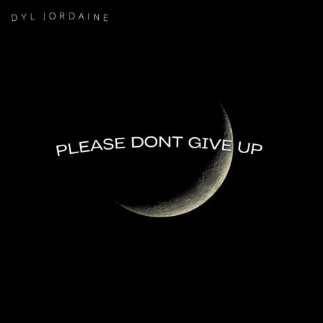 Please Don't Give Up | Boomplay Music