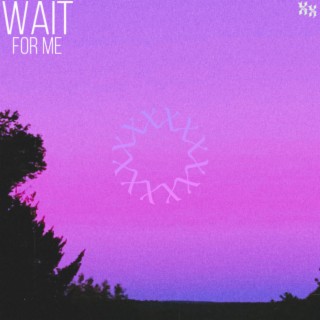 Wait For Me