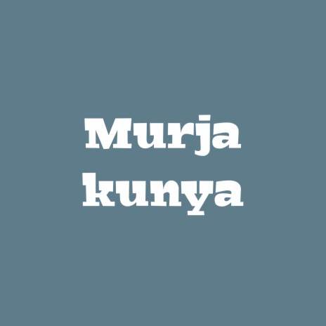 Murja Kunya | Boomplay Music