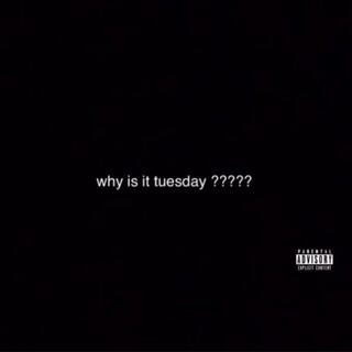 Why is it tuesday ?