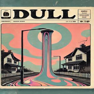 Dull lyrics | Boomplay Music