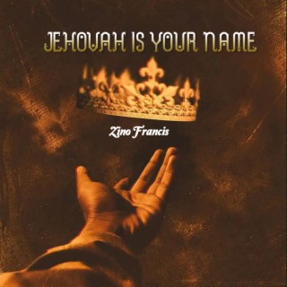 Jehovah Is Your Name