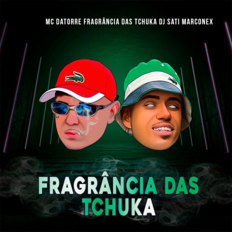 Fragrância das Tchuka ft. Dj Sati Marconex | Boomplay Music