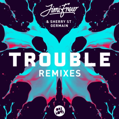 Trouble (The Only Remix) ft. Sherry St. Germain | Boomplay Music