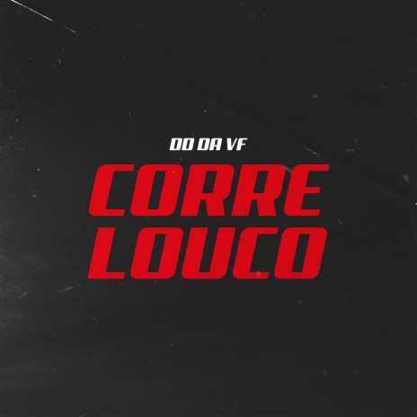 Corre Louco ft. MC DD da VF | Boomplay Music