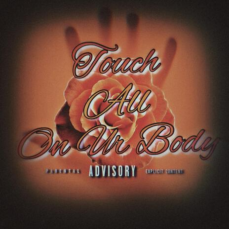 Touch All On Ur Body | Boomplay Music