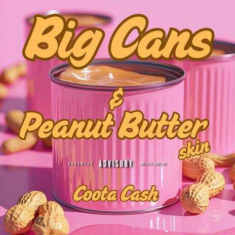 Big Cans & Peanut Butter Skin | Boomplay Music