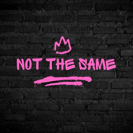 Not The Same | Boomplay Music