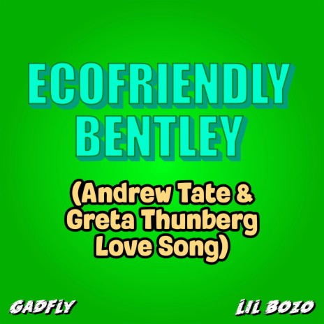 Ecofriendly Bentley (Andrew Tate & Greta Thunberg Love Song) ft. Lil Bozo | Boomplay Music
