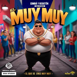 EL MUY MUY (EL QUE SE CREE MUY MUY | EGA STUDIO) lyrics | Boomplay Music