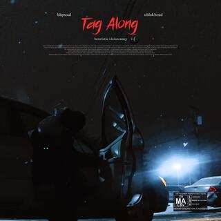 Tag Along ft. ublokhead lyrics | Boomplay Music