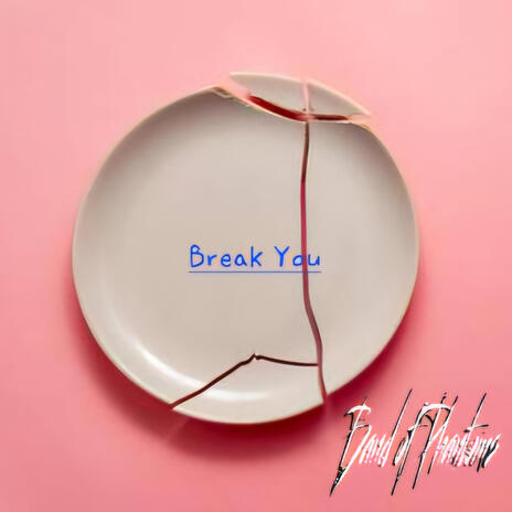 BREAK YOU | Boomplay Music