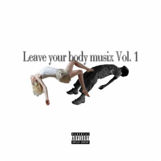 Leave your body musix, Vol. 1