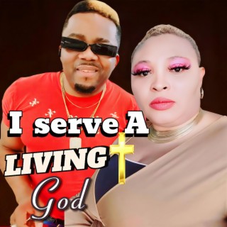 I SERVE A LIVING GOD