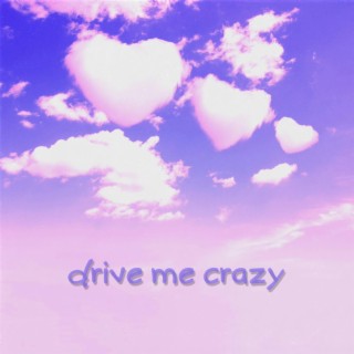 Drive Me Crazy lyrics | Boomplay Music