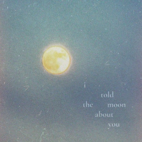 i told the moon about you