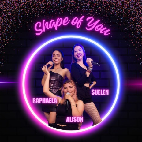 Shape Of You ft. Suelen & Alison | Boomplay Music