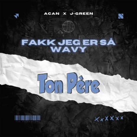 Fakk Jeg Er Så Wavy (Ton Père) ft. J-Green