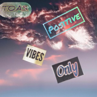 T.O.A.S. Positive Vibes Only
