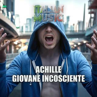 ACHILLE GIOVANE INCOSCIENTE lyrics | Boomplay Music