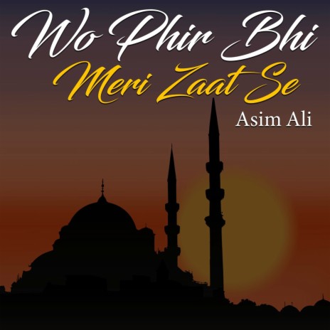 Wo Phir Bhi Meri Zaat Se | Boomplay Music