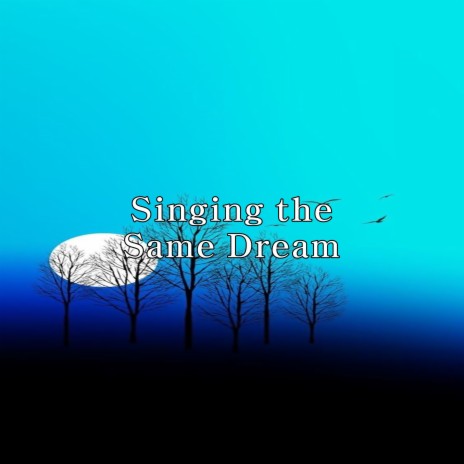 Singing the Same Dream