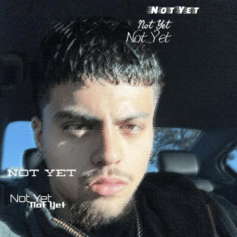 Not Yet | Boomplay Music