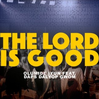 The Lord Is Good ft. Daps Dalyop Gwom lyrics | Boomplay Music