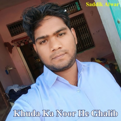 Khuda Ka Noor He Ghalib (Saddik Alwar) | Boomplay Music