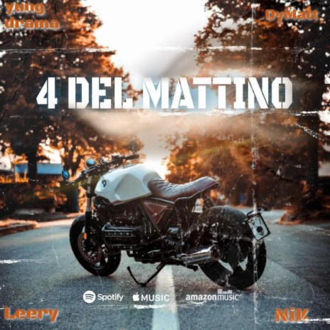 4 DEL MATTINO ft. DyMatt, NiK BLBN, Leery & yung drama | Boomplay Music