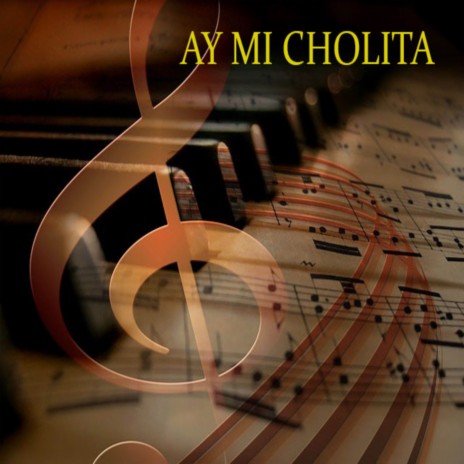 Ay mi cholita | Boomplay Music