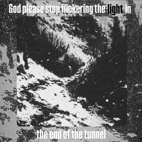 god please stop flickering the light in the end of the tunnel (prod. shxdowplyx) | Boomplay Music