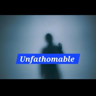 Unfathomable