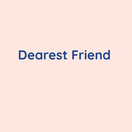 Dearest Friend | Boomplay Music