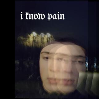 I Know Pain