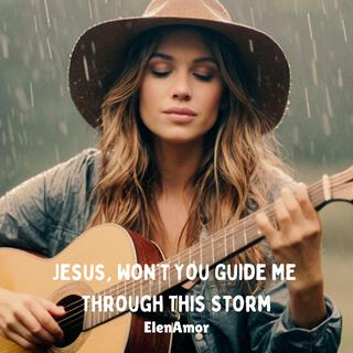 Jesus, Won’t You Guide Me Through This Storm