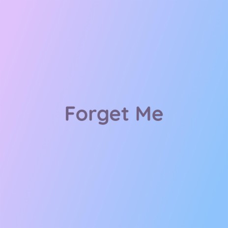 Forget Me | Boomplay Music