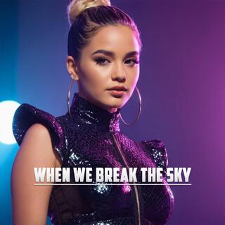 When We Break the Sky